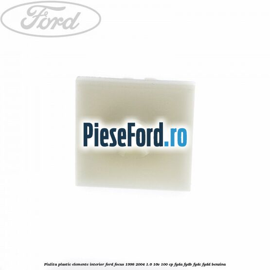 Piulita plastic elemente interior Ford Focus 1998-2004 1.6 16V 100 cp FYDA, FYDB, FYDC, FYDD benzina