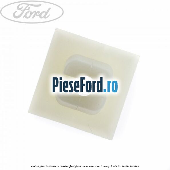 Piulita plastic elemente interior Ford Focus 2004-2007 1.6 Ti 115 cp HXDA, HXDB, SIDA benzina