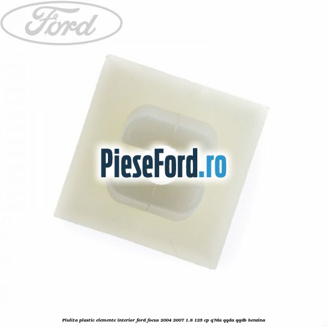 Piulita plastic elemente interior Ford Focus 2004-2007 1.8 125 cp Q7DA, QQDA, QQDB benzina