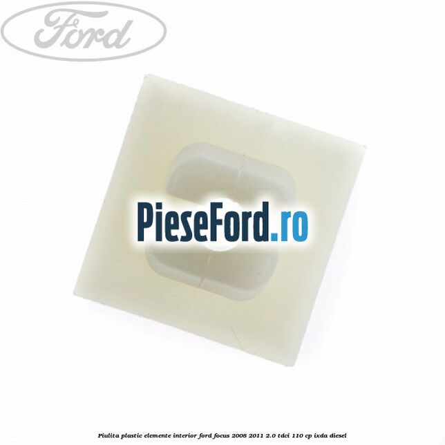 Piulita plastic elemente interior Ford Focus 2008-2011 2.0 TDCi 110 cp IXDA diesel