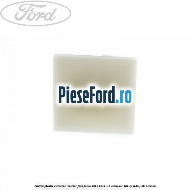 Piulita plastic elemente interior Ford Focus 2011-2014 1.6 EcoBoost 182 cp JTDA, JTDB benzina