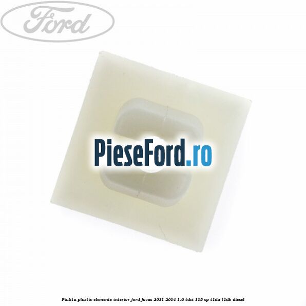 Piulita plastic elemente interior Ford Focus 2011-2014 1.6 TDCi 115 cp T1DA, T1DB diesel