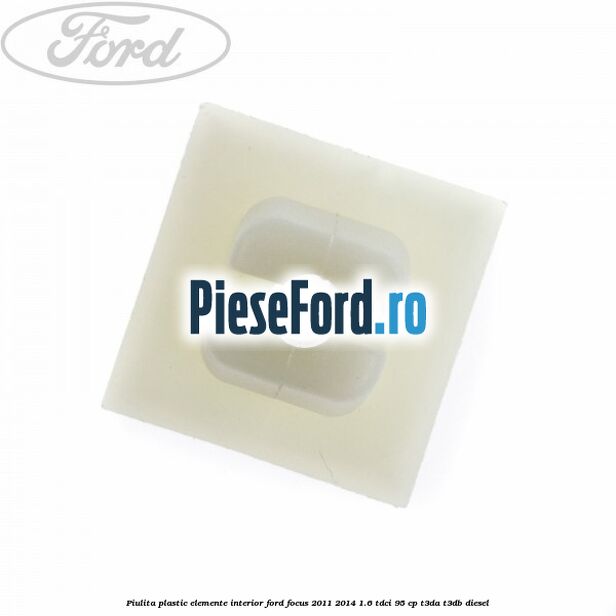 Piulita plastic elemente interior Ford Focus 2011-2014 1.6 TDCi 95 cp T3DA, T3DB diesel