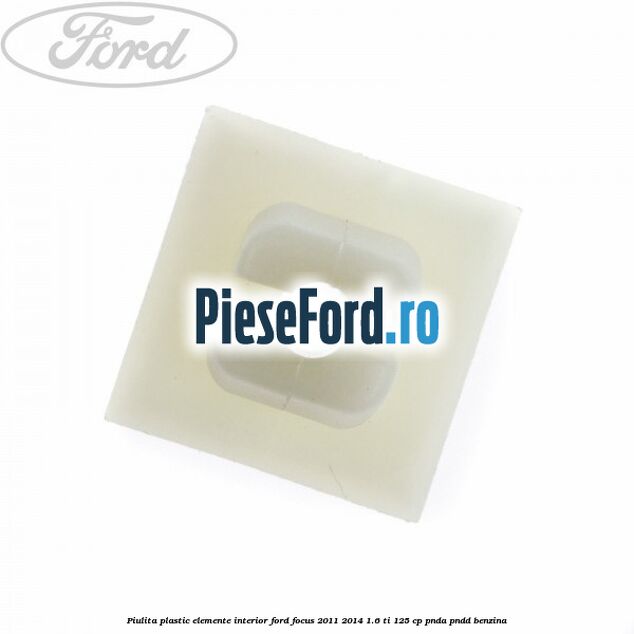 Piulita plastic elemente interior Ford Focus 2011-2014 1.6 Ti 125 cp PNDA, PNDD benzina