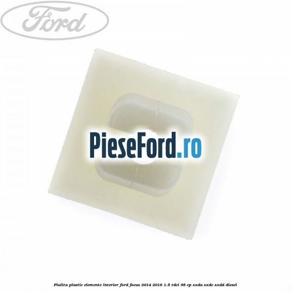 Piulita plastic elemente interior Ford Focus 2014-2018 1.5 TDCi 95 cp XXDA, XXDC, XXDD diesel