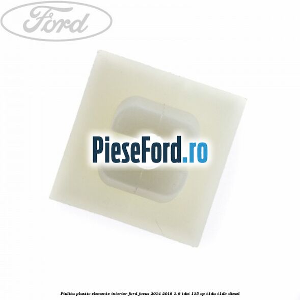 Piulita plastic elemente interior Ford Focus 2014-2018 1.6 TDCi 115 cp T1DA, T1DB diesel