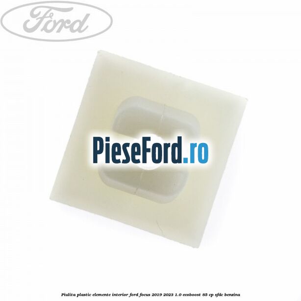 Piulita plastic elemente interior Ford Focus 2019-2023 1.0 EcoBoost 85 cp SFDC benzina