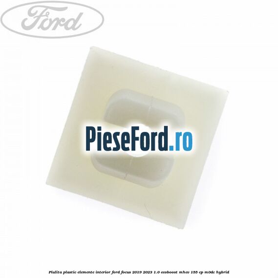 Piulita plastic elemente interior Ford Focus 2019-2023 1.0 EcoBoost mHEV 155 cp M0DC Hybrid