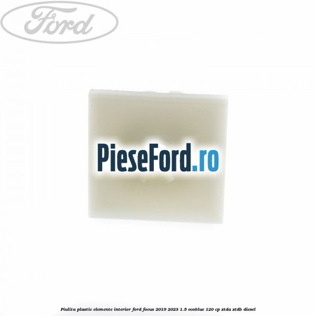 Piulita plastic elemente interior Ford Focus 2019-2023 1.5 EcoBlue 120 cp ZTDA, ZTDB diesel