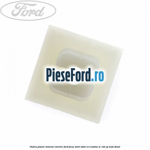 Piulita plastic elemente interior Ford Focus 2019-2023 2.0 EcoBlue ST 190 cp Piulita plastic elemente interior Ford Focus 2019-2023 2.0 EcoBlue ST 190 cp BCDA diesel