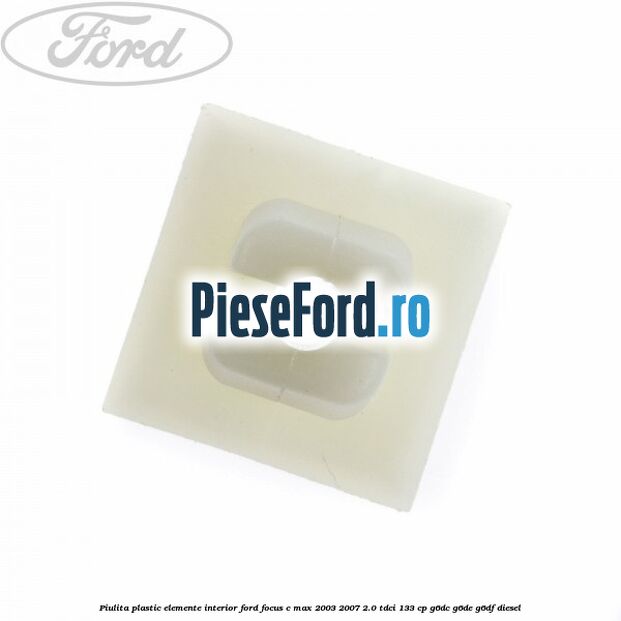 Piulita plastic elemente interior Ford Focus C-Max 2003-2007 2.0 TDCi 133 cp G6DC, G6DE, G6DF diesel