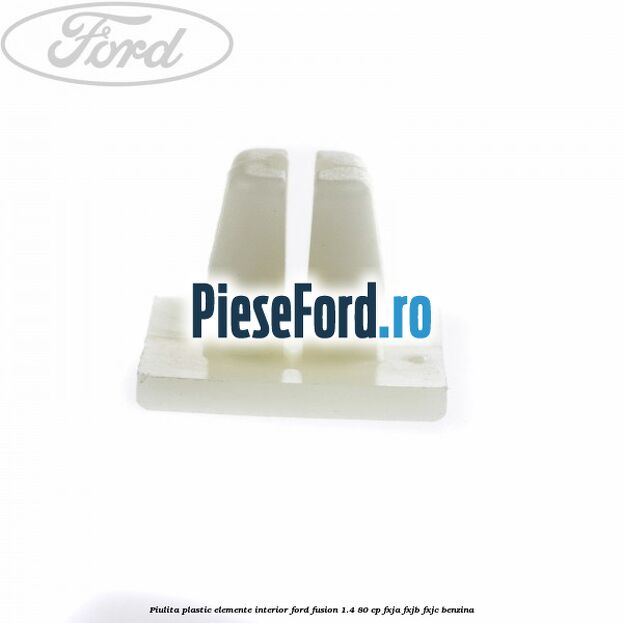 Piulita plastic elemente interior Ford Fusion 1.4 80 cp Piulita plastic elemente interior Ford Fusion 1.4 80 cp FXJA, FXJB, FXJC benzina