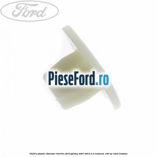 Piulita plastic elemente interior Ford Galaxy 2007-2014 2.0 EcoBoost 199 cp TNWB benzina