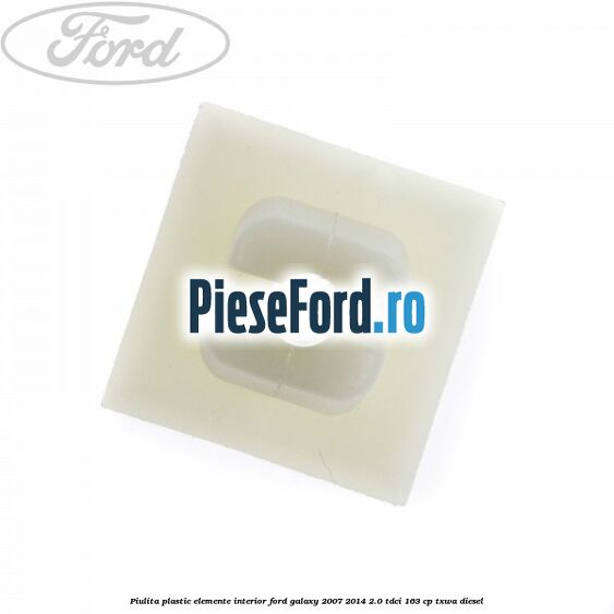Piulita plastic elemente interior Ford Galaxy 2007-2014 2.0 TDCi 163 cp TXWA diesel