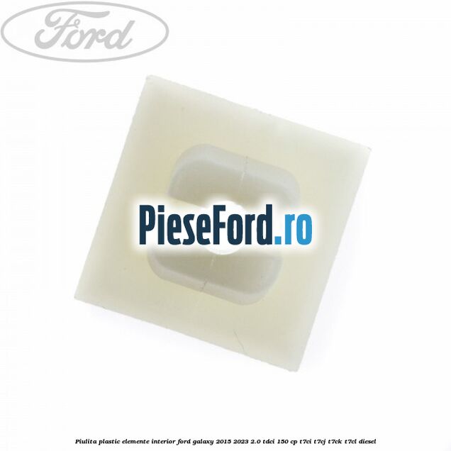 Piulita plastic elemente interior Ford Galaxy 2015-2023 2.0 TDCi 150 cp Piulita plastic elemente interior Ford Galaxy 2015-2023 2.0 TDCi 150 cp T7CI, T7CJ, T7CK, T7CL diesel