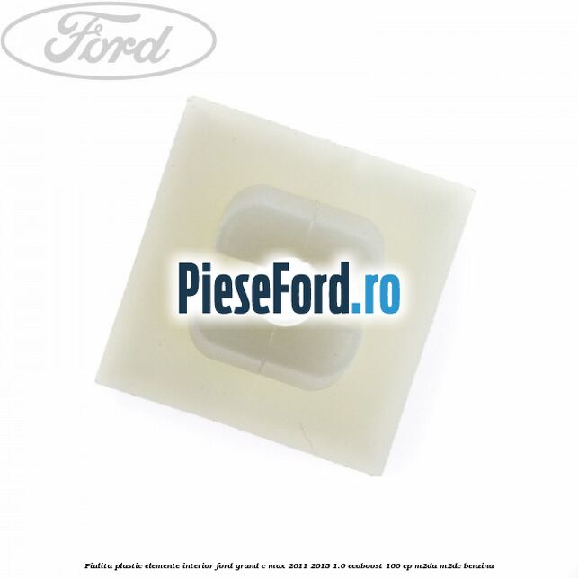 Piulita plastic elemente interior Ford Grand C-Max 2011-2015 1.0 EcoBoost 100 cp M2DA, M2DC benzina