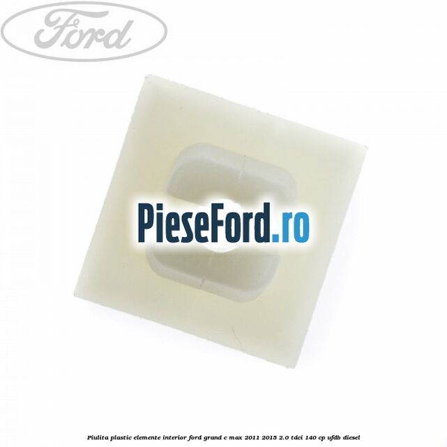 Piulita plastic elemente interior Ford Grand C-Max 2011-2015 2.0 TDCi 140 cp UFDB diesel