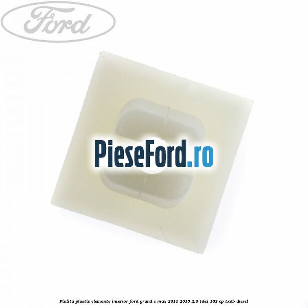 Piulita plastic elemente interior Ford Grand C-Max 2011-2015 2.0 TDCi 163 cp Piulita plastic elemente interior Ford Grand C-Max 2011-2015 2.0 TDCi 163 cp TXDB diesel