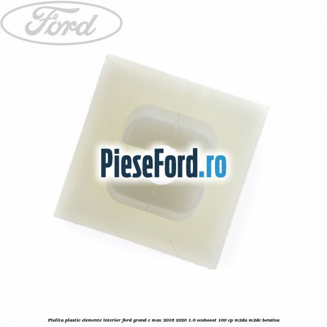 Piulita plastic elemente interior Ford Grand C-Max 2016-2020 1.0 EcoBoost 100 cp M2DA, M2DC benzina
