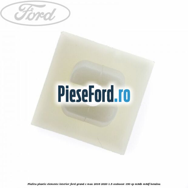Piulita plastic elemente interior Ford Grand C-Max 2016-2020 1.5 EcoBoost 150 cp M8DB, M8DF benzina