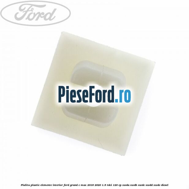 Piulita plastic elemente interior Ford Grand C-Max 2016-2020 1.5 TDCi 120 cp Piulita plastic elemente interior Ford Grand C-Max 2016-2020 1.5 TDCi 120 cp XWDA, XWDB, XWDC, XWDD, XWDE diesel