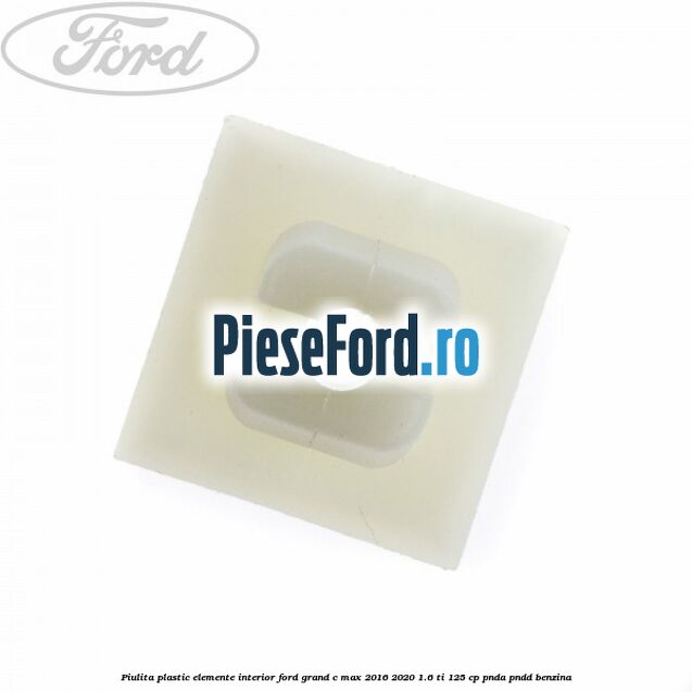 Piulita plastic elemente interior Ford Grand C-Max 2016-2020 1.6 Ti 125 cp PNDA, PNDD benzina
