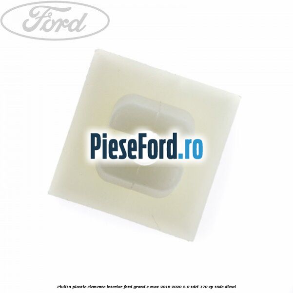 Piulita plastic elemente interior Ford Grand C-Max 2016-2020 2.0 TDCi 170 cp T8DE diesel