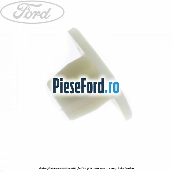 Piulita plastic elemente interior Ford Ka plus 2016-2018 1.2 70 cp B2KA benzina