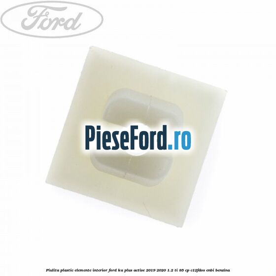 Piulita plastic elemente interior Ford Ka plus Active 2019-2020 1.2 Ti 85 cp C12FDOS, ENBI benzina