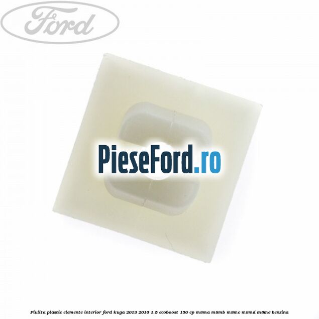 Piulita plastic elemente interior Ford Kuga 2013-2016 1.5 EcoBoost 150 cp M8MA, M8MB, M8MC, M8MD, M8ME benzina