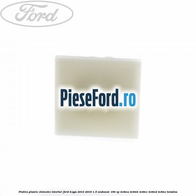 Piulita plastic elemente interior Ford Kuga 2013-2016 1.5 EcoBoost 150 cp M8MA, M8MB, M8MC, M8MD, M8ME benzina