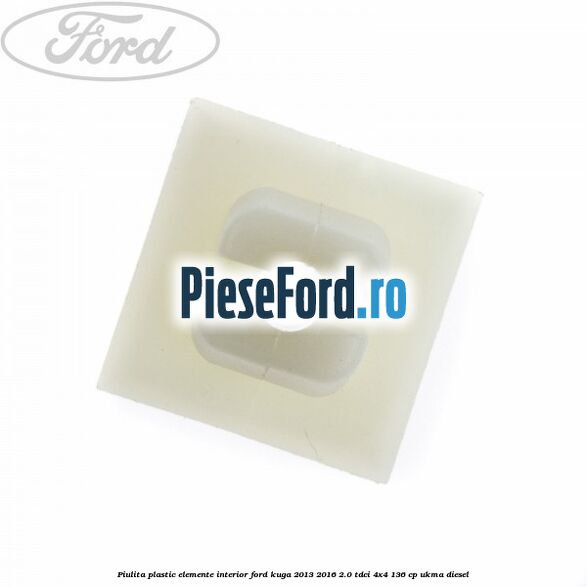 Piulita plastic elemente interior Ford Kuga 2013-2016 2.0 TDCi 4x4 136 cp UKMA diesel
