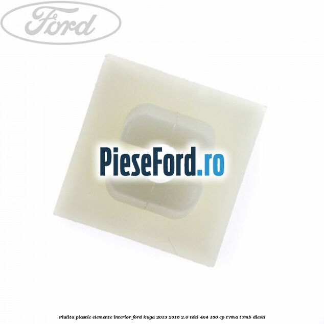 Piulita plastic elemente interior Ford Kuga 2013-2016 2.0 TDCi 4x4 150 cp T7MA, T7MB diesel