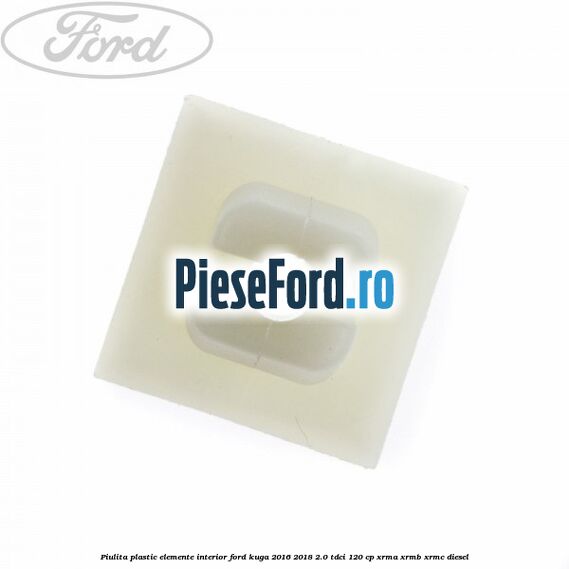 Piulita plastic elemente interior Ford Kuga 2016-2018 2.0 TDCi 120 cp Piulita plastic elemente interior Ford Kuga 2016-2018 2.0 TDCi 120 cp XRMA, XRMB, XRMC diesel