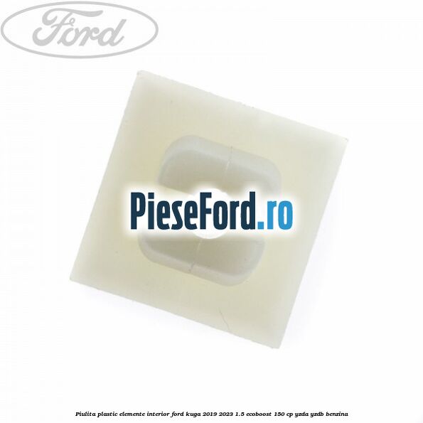 Piulita plastic elemente interior Ford Kuga 2019-2023 1.5 EcoBoost 150 cp YZDA, YZDB benzina