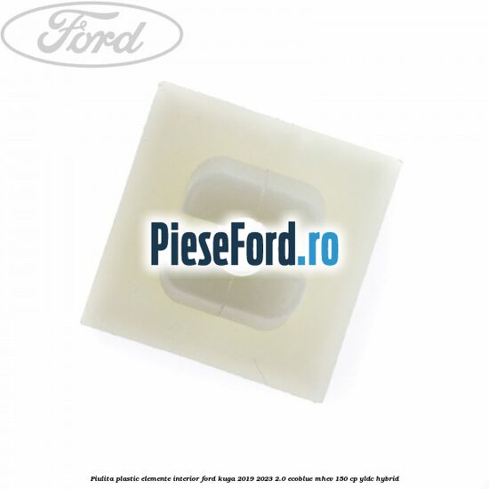 Piulita plastic elemente interior Ford Kuga 2019-2023 2.0 EcoBlue mHEV 150 cp Piulita plastic elemente interior Ford Kuga 2019-2023 2.0 EcoBlue mHEV 150 cp YLDC hybrid