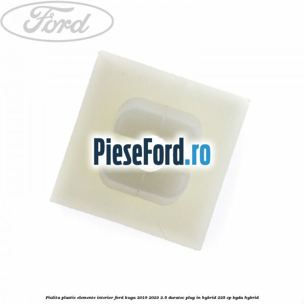 Piulita plastic elemente interior Ford Kuga 2019-2023 2.5 Duratec Plug-in-Hybrid 225 cp Piulita plastic elemente interior Ford Kuga 2019-2023 2.5 Duratec Plug-in-Hybrid 225 cp BGDA hybrid