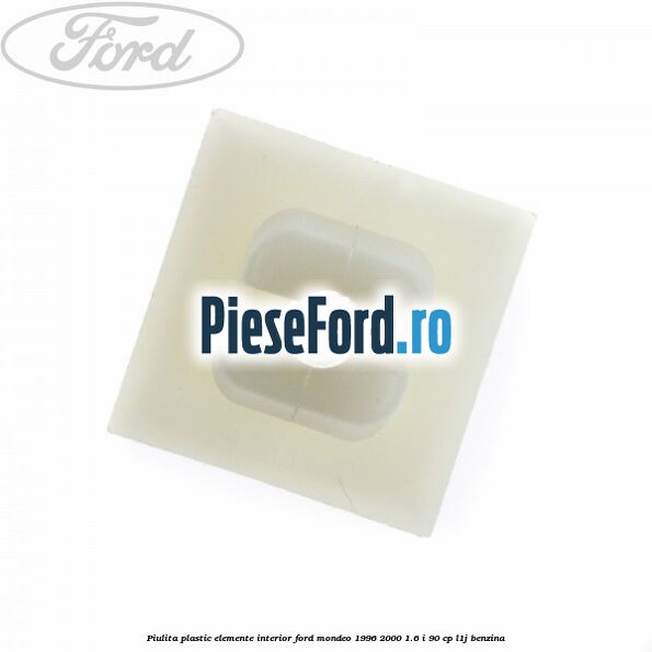 Piulita plastic elemente interior Ford Mondeo 1996-2000 1.6 i 90 cp L1J benzina