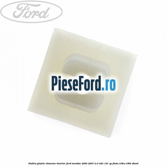 Piulita plastic elemente interior Ford Mondeo 2000-2007 2.0 TDCi 131 cp FMBA, N7BA, N7BB diesel
