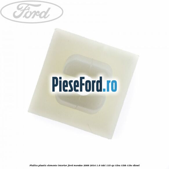 Piulita plastic elemente interior Ford Mondeo 2008-2014 1.6 TDCi 115 cp Piulita plastic elemente interior Ford Mondeo 2008-2014 1.6 TDCi 115 cp T1BA, T1BB, T1BC diesel