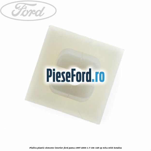 Piulita plastic elemente interior Ford Puma 1997-2003 1.7 16V 125 cp MHA, MHB benzina