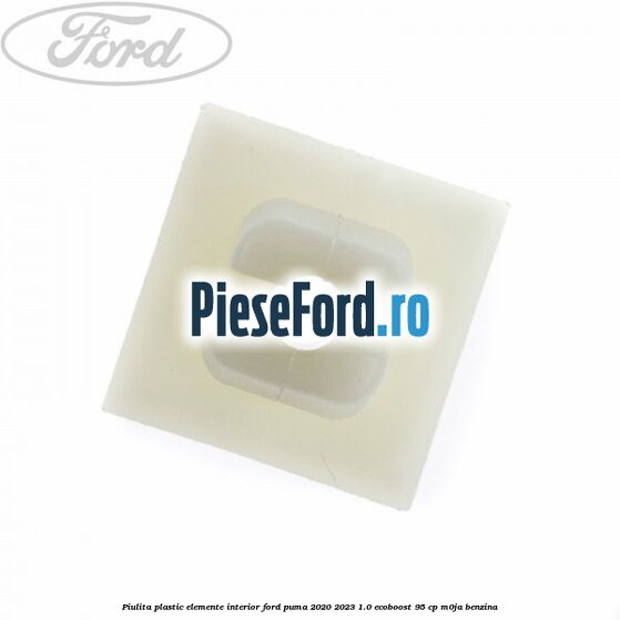 Piulita plastic elemente interior Ford Puma 2020-2023 1.0 EcoBoost 95 cp M0JA benzina