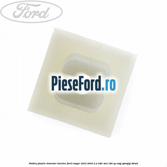 Piulita plastic elemente interior Ford Ranger 2012-2015 2.2 TDCi 4x4 150 cp ENQJ, GBVAJQJ diesel