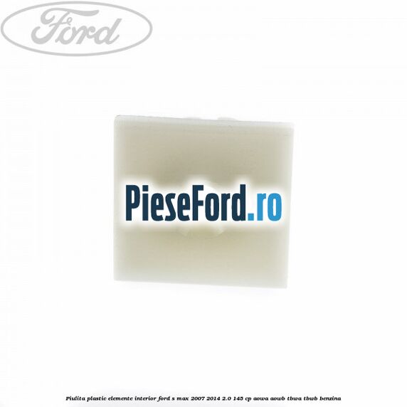 Piulita plastic elemente interior Ford S-Max 2007-2014 2.0 145 cp AOWA, AOWB, TBWA, TBWB benzina