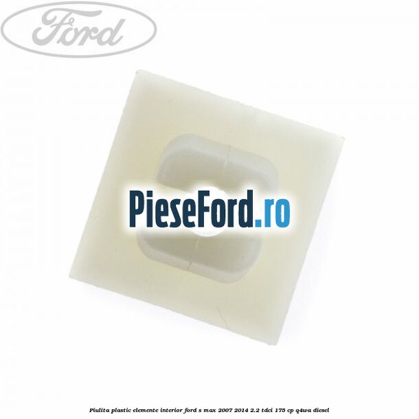 Piulita plastic elemente interior Ford S-Max 2007-2014 2.2 TDCi 175 cp Piulita plastic elemente interior Ford S-Max 2007-2014 2.2 TDCi 175 cp Q4WA diesel