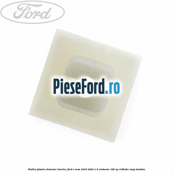 Piulita plastic elemente interior Ford S-Max 2015-2023 1.5 EcoBoost 165 cp C15HDTX, UNCP benzina