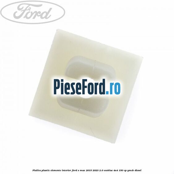 Piulita plastic elemente interior Ford S-Max 2015-2023 2.0 EcoBlue 4x4 150 cp Piulita plastic elemente interior Ford S-Max 2015-2023 2.0 EcoBlue 4x4 150 cp YMCB diesel