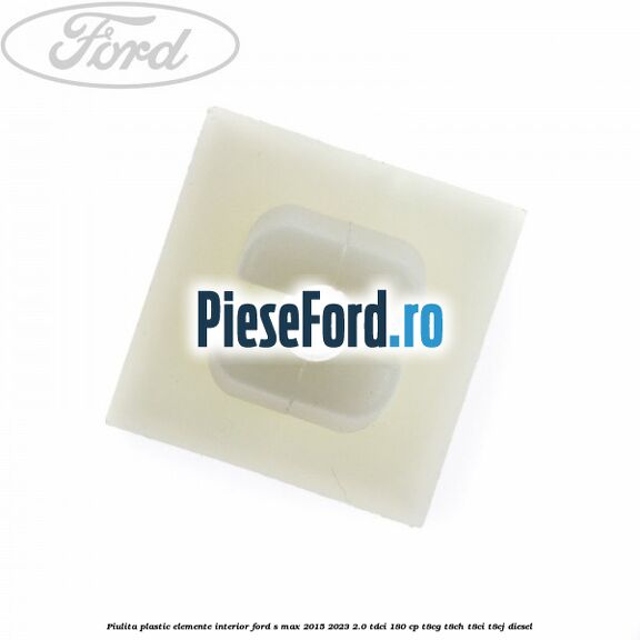 Piulita plastic elemente interior Ford S-Max 2015-2023 2.0 TDCi 180 cp Piulita plastic elemente interior Ford S-Max 2015-2023 2.0 TDCi 180 cp T8CG, T8CH, T8CI, T8CJ diesel