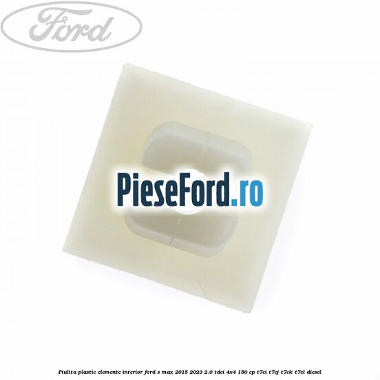 Piulita plastic elemente interior Ford S-Max 2015-2023 2.0 TDCi 4x4 150 cp T7CI, T7CJ, T7CK, T7CL diesel