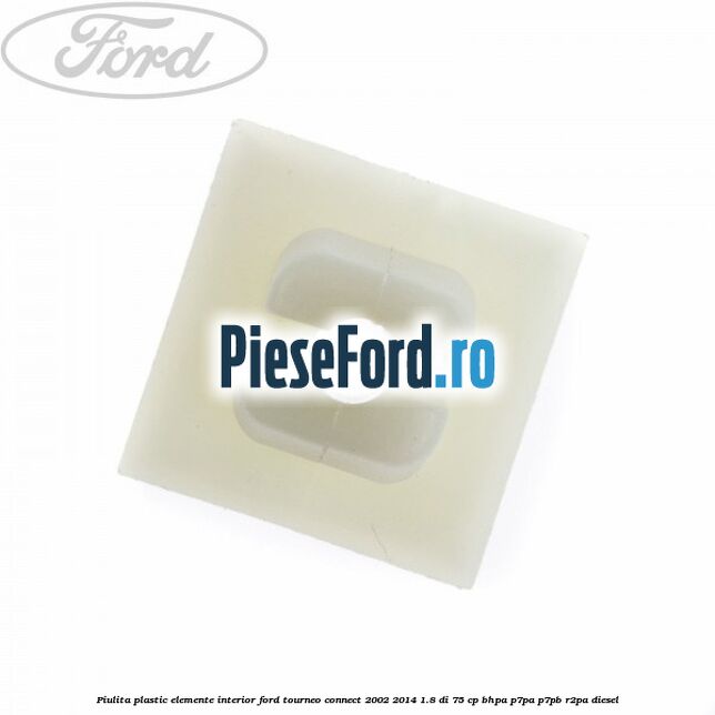 Piulita plastic elemente interior Ford Tourneo Connect 2002-2014 1.8 Di 75 cp BHPA, P7PA, P7PB, R2PA diesel